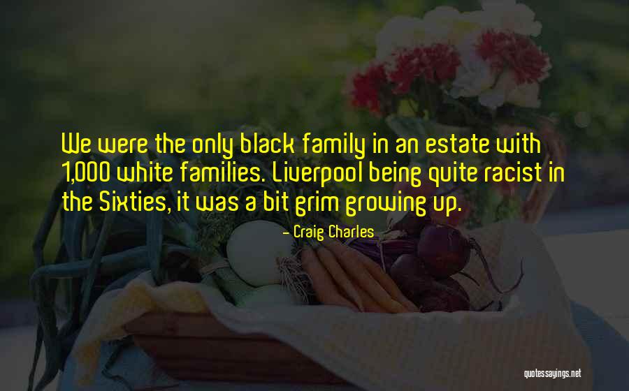 Families Growing Up Quotes By Craig Charles Families Growing Up Quotes By Craig Charles