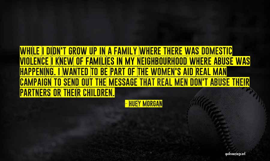 Families Growing Up Quotes By Huey Morgan Families Growing Up Quotes By Huey Morgan
