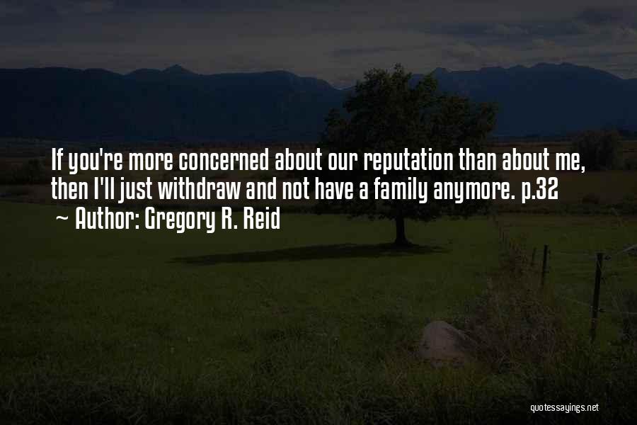 Family Abuse Quotes By Gregory R. Reid