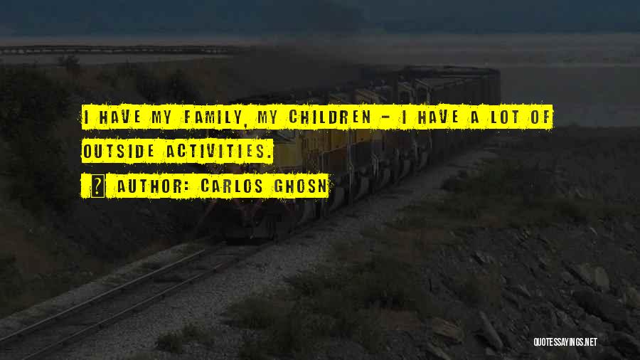 Family Activities Quotes By Carlos Ghosn