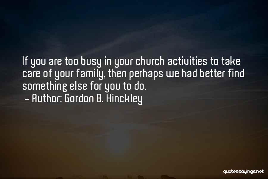 Family Activities Quotes By Gordon B. Hinckley