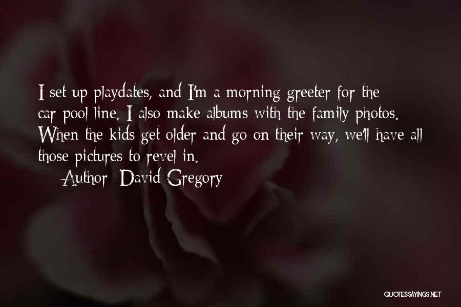 Family Albums Quotes By David Gregory