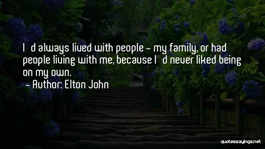 Family Always Being There For You Quotes By Elton John