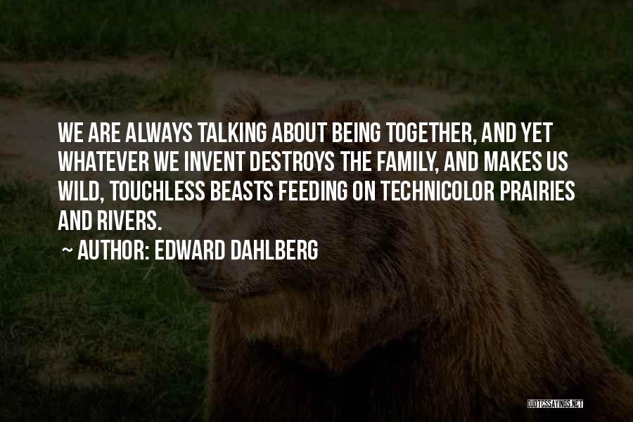 Family Always Being Together Quotes By Edward Dahlberg