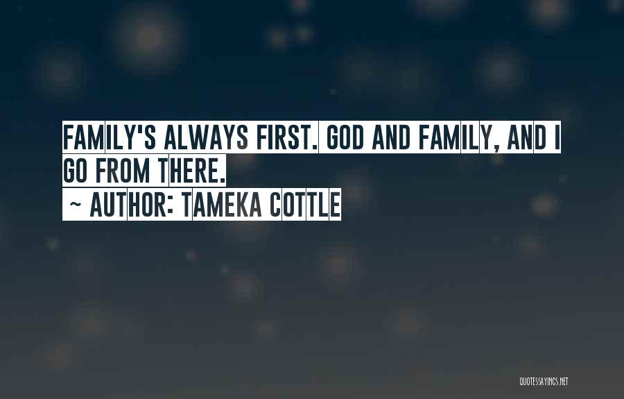 Family Always First Quotes By Tameka Cottle