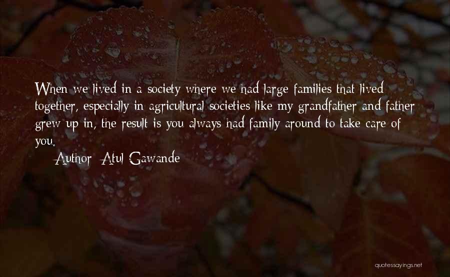 Family Always Together Quotes By Atul Gawande