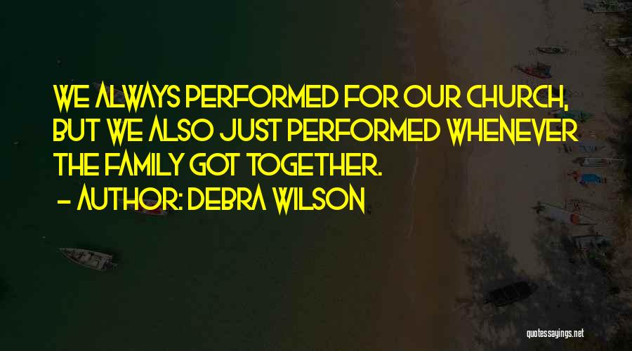 Family Always Together Quotes By Debra Wilson