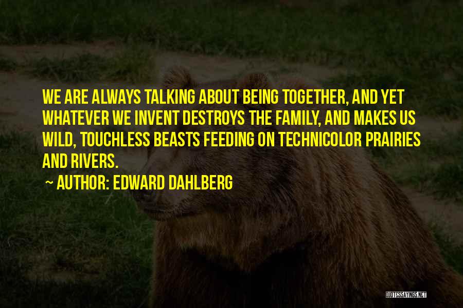 Family Always Together Quotes By Edward Dahlberg