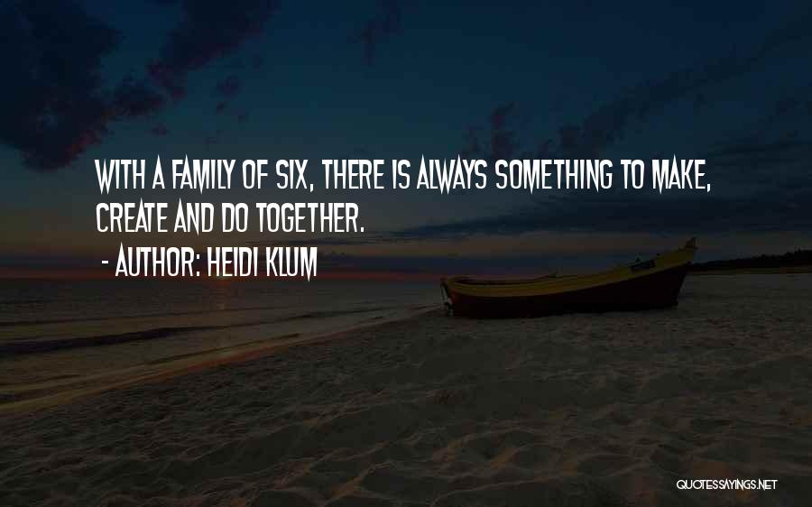 Family Always Together Quotes By Heidi Klum