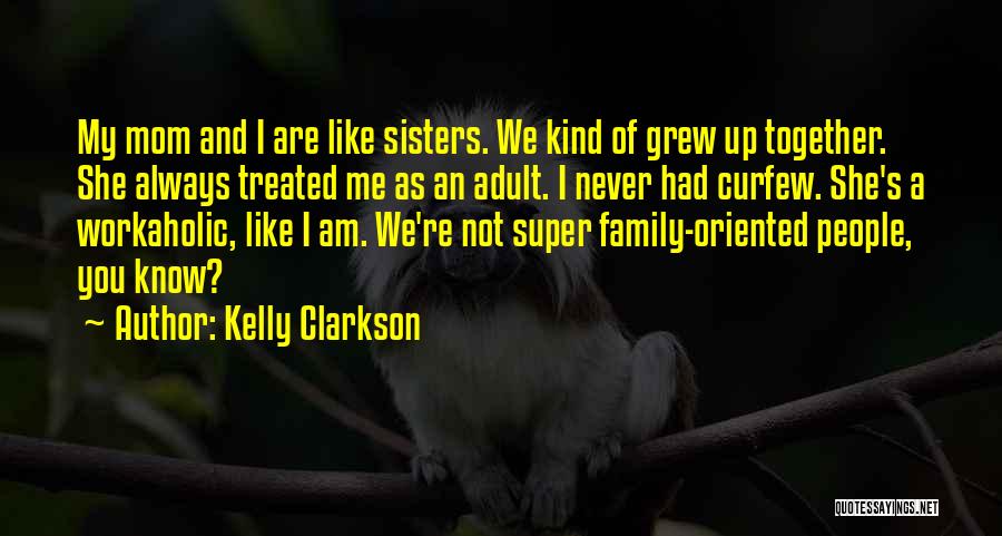 Family Always Together Quotes By Kelly Clarkson