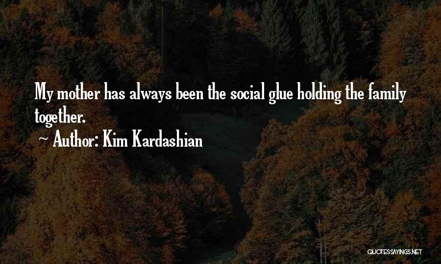 Family Always Together Quotes By Kim Kardashian