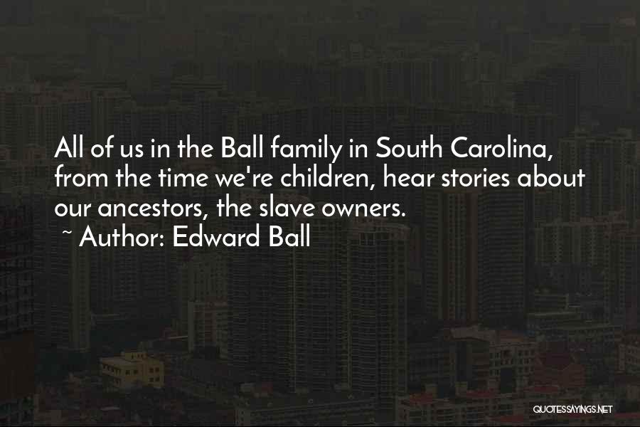 Family Ancestors Quotes By Edward Ball