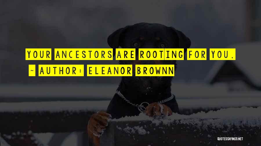 Family Ancestors Quotes By Eleanor Brownn