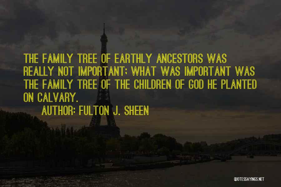 Family Ancestors Quotes By Fulton J. Sheen