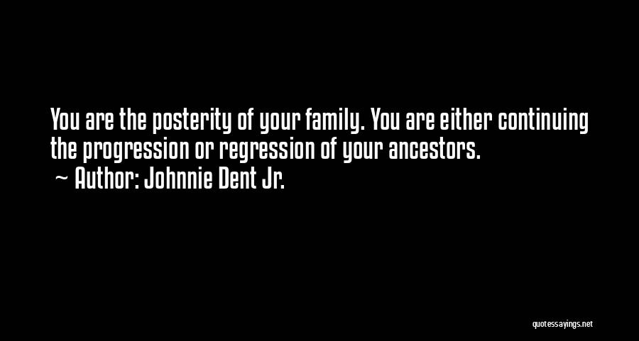 Family Ancestors Quotes By Johnnie Dent Jr.