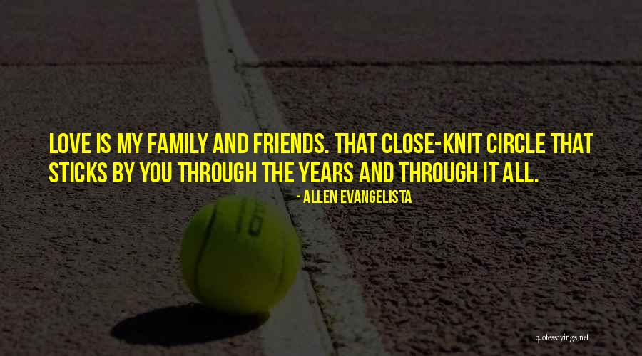 Family And Friends And Love Quotes By Allen Evangelista