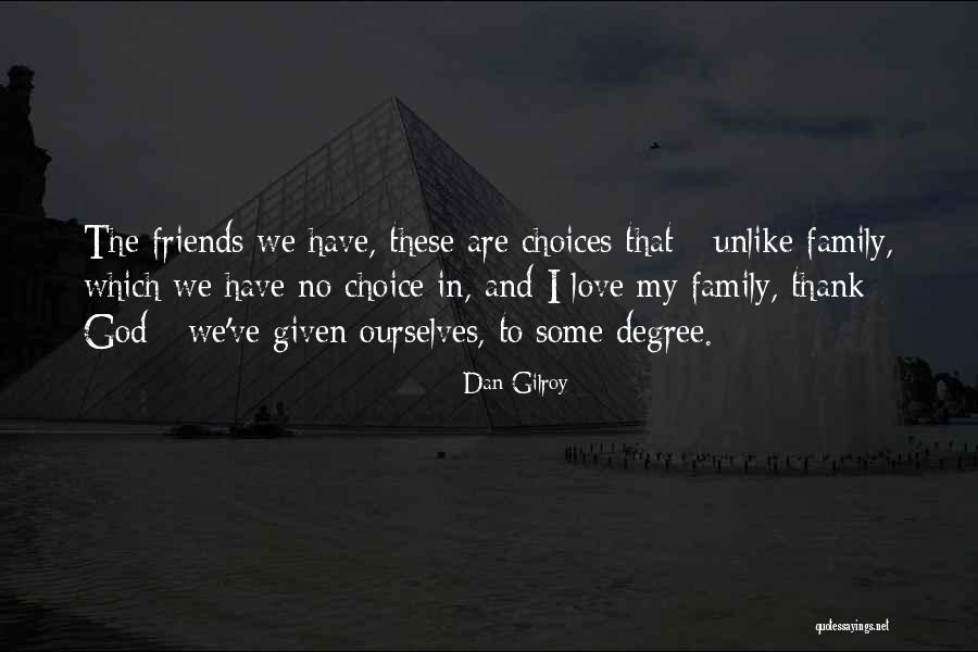 Family And Friends And Love Quotes By Dan Gilroy