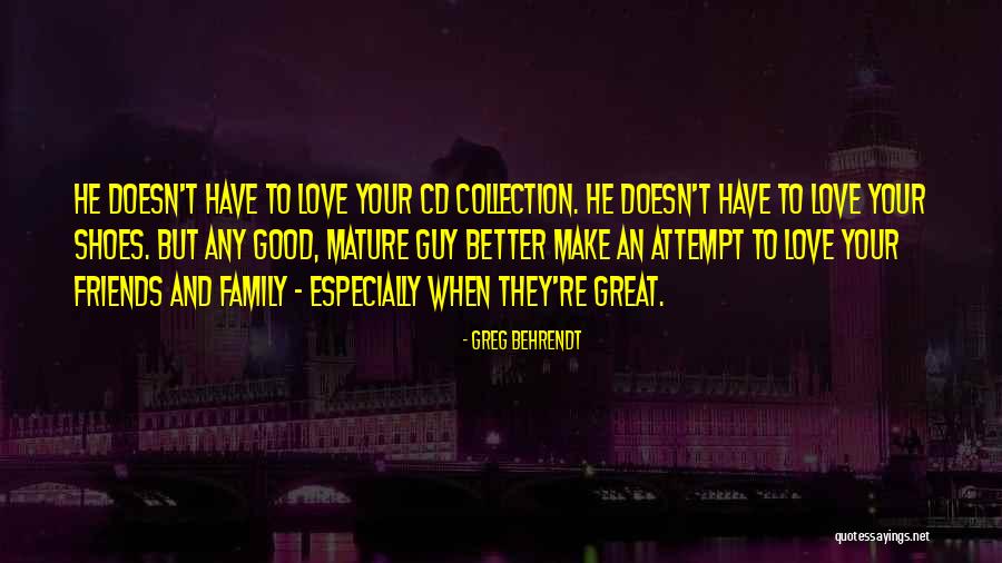 Family And Friends And Love Quotes By Greg Behrendt