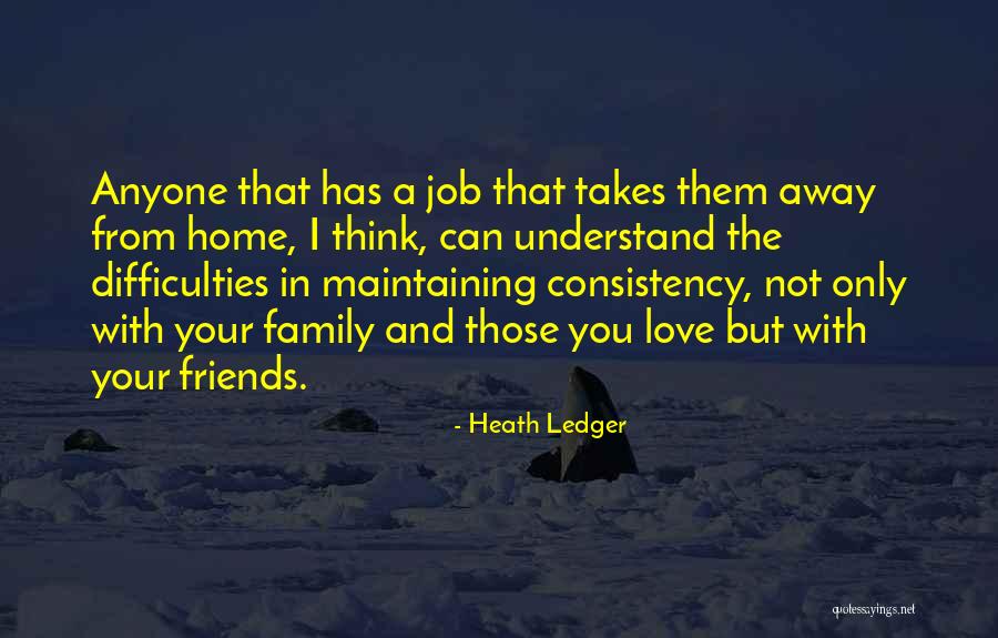 Family And Friends And Love Quotes By Heath Ledger