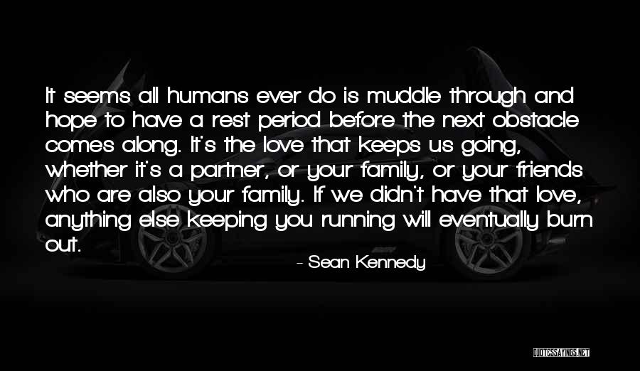 Family And Friends And Love Quotes By Sean Kennedy