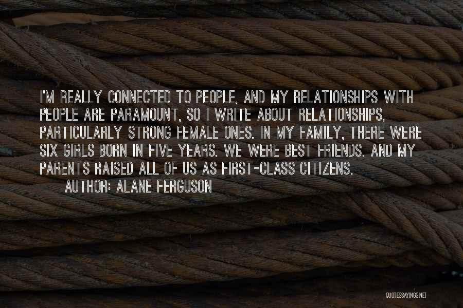 Family And Friends Are Quotes By Alane Ferguson