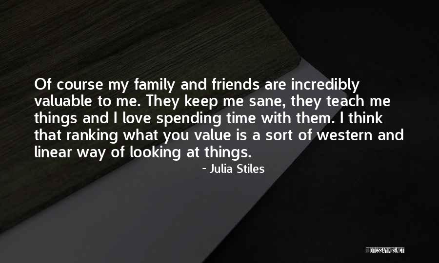 Family And Friends Are Quotes By Julia Stiles