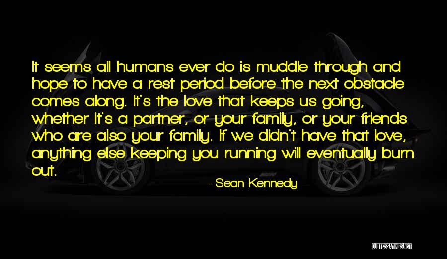 Family And Friends Are Quotes By Sean Kennedy