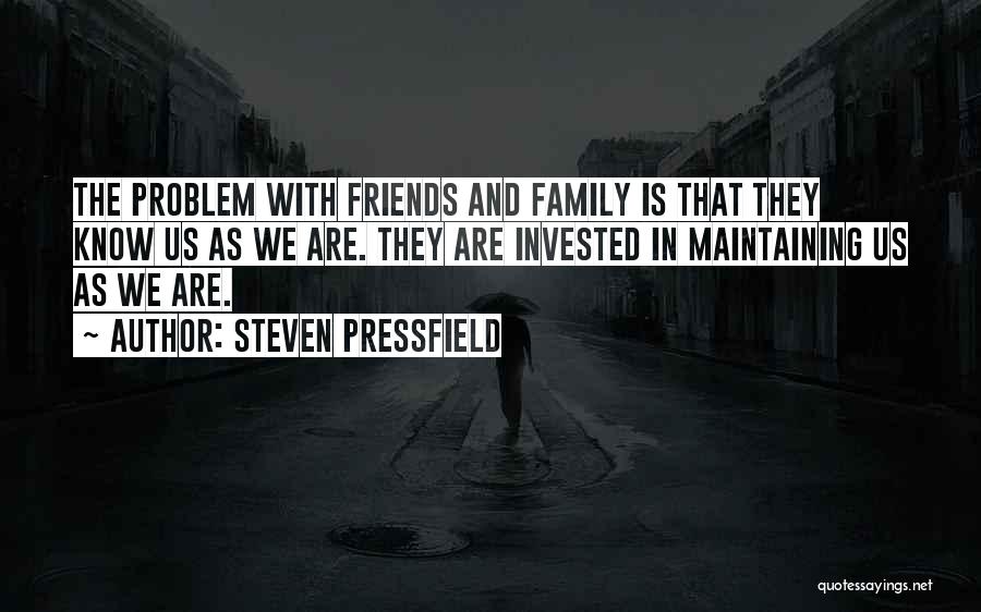 Family And Friends Are Quotes By Steven Pressfield