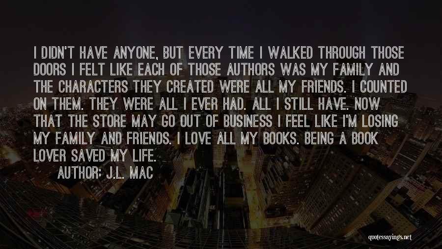 Family And Friends Being There For You Quotes By J.L. Mac