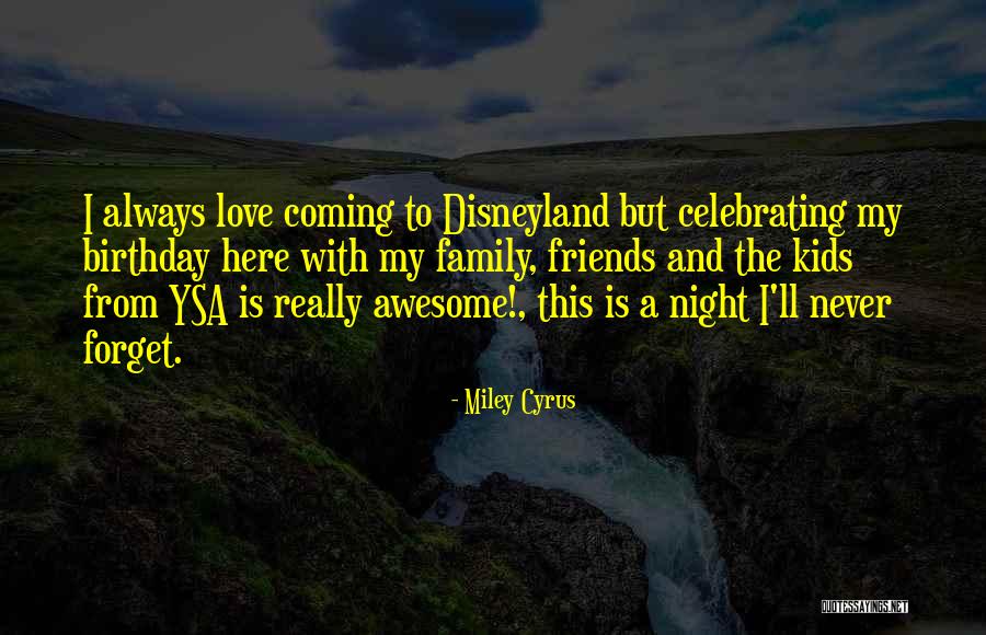 Family And Friends Birthday Quotes By Miley Cyrus