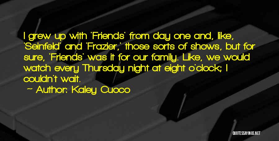 Family And Friends Day Quotes By Kaley Cuoco