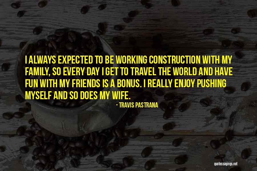 Family And Friends Day Quotes By Travis Pastrana Family And Friends Day Quotes By Travis Pastrana