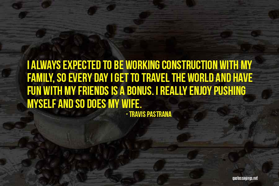 Family And Friends Day Quotes By Travis Pastrana