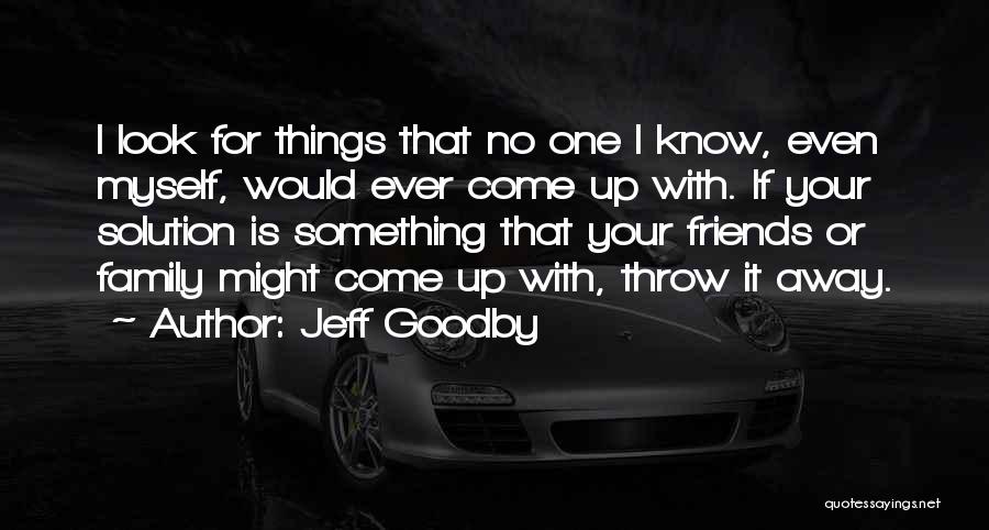 Family And Friends Far Away Quotes By Jeff Goodby