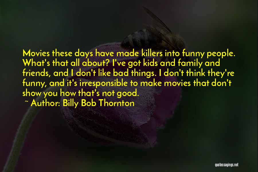 Family And Friends Funny Quotes By Billy Bob Thornton