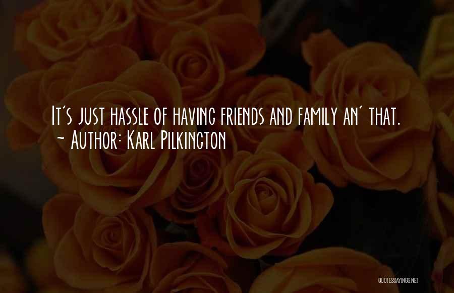 Family And Friends Funny Quotes By Karl Pilkington