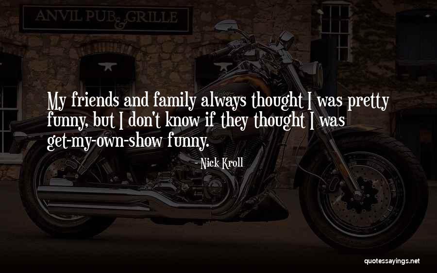 Family And Friends Funny Quotes By Nick Kroll