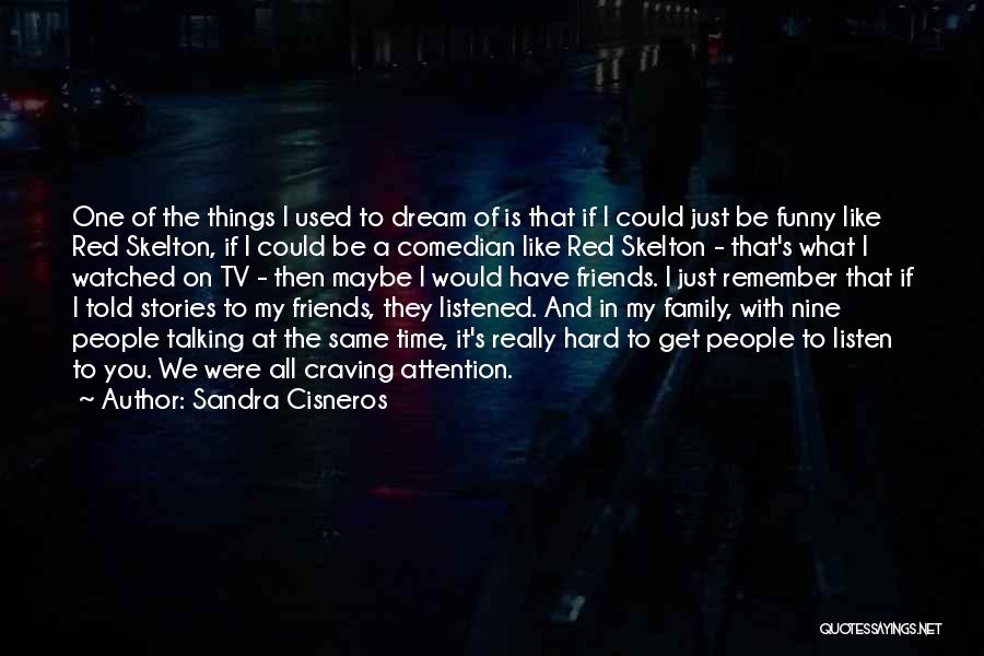 Family And Friends Funny Quotes By Sandra Cisneros