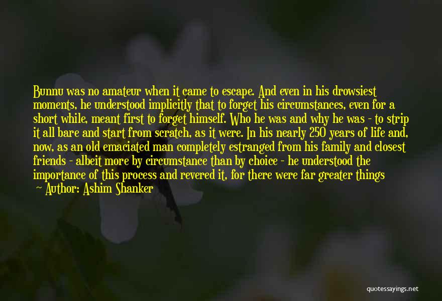 Family And Friends Importance Quotes By Ashim Shanker