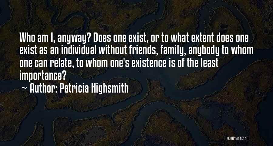 Family And Friends Importance Quotes By Patricia Highsmith