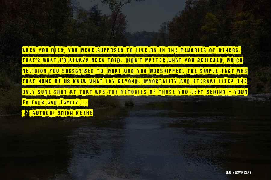 Family And Friends Memories Quotes By Brian Keene Family And Friends Memories Quotes By Brian Keene