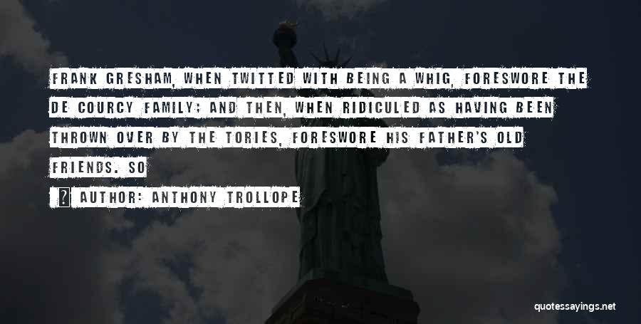 Family And Friends Not Being There Quotes By Anthony Trollope