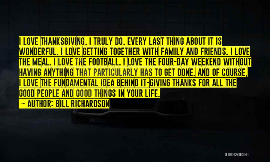 Family And Friends On Thanksgiving Quotes By Bill Richardson