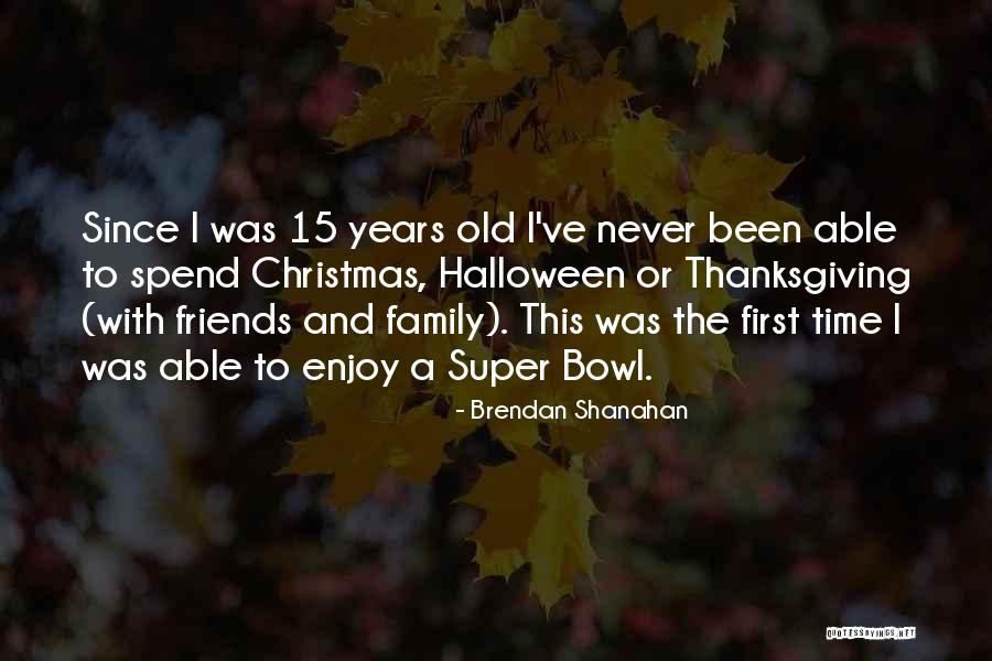 Family And Friends Thanksgiving Quotes By Brendan Shanahan