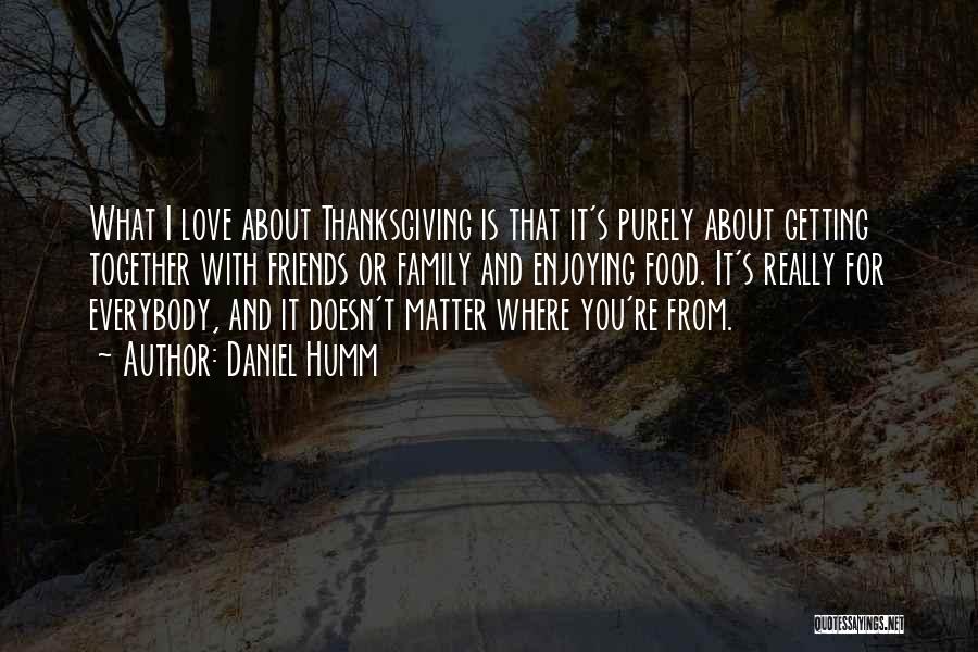 Family And Friends Thanksgiving Quotes By Daniel Humm