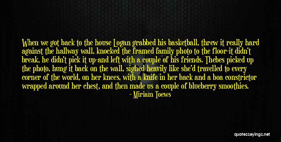 Family And Friends Wall Quotes By Miriam Toews Family And Friends Wall Quotes By Miriam Toews