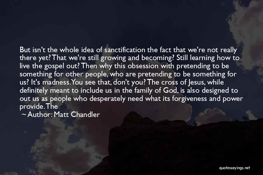 Family And God Quotes By Matt Chandler