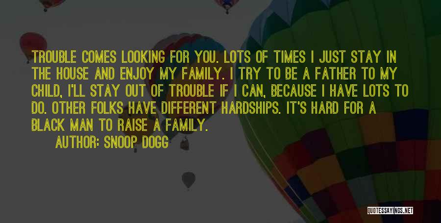 Family And Hard Times Quotes By Snoop Dogg