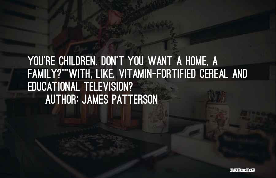 Family And Home Quotes By James Patterson