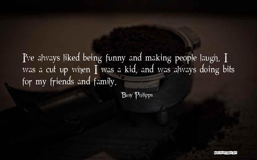 Family And Laughing Quotes By Busy Philipps